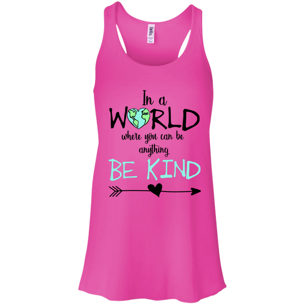 In a World Where You Can Be Anything Be Kind Flowy Racerback Tank Top Neon Pink