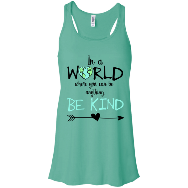 In a World Where You Can Be Anything Be Kind Flowy Racerback Tank Top Teal