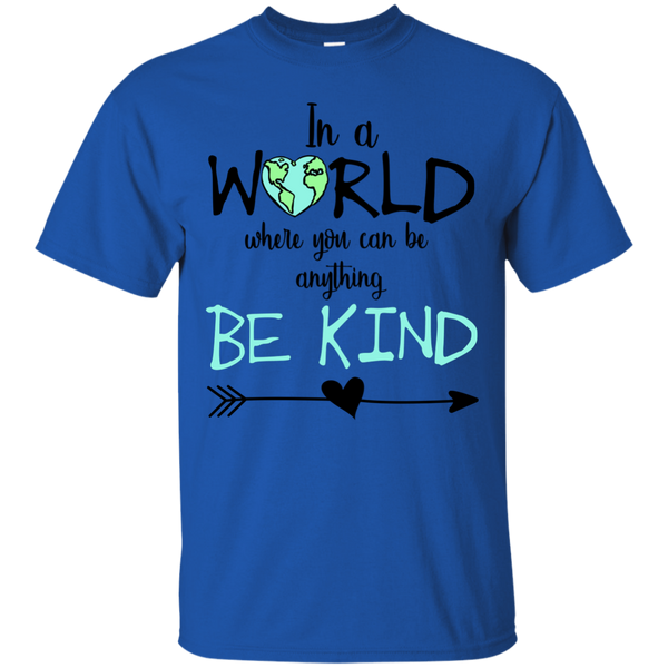In a World Where You Can Be Anything Be Kind Tee Shirt Blue