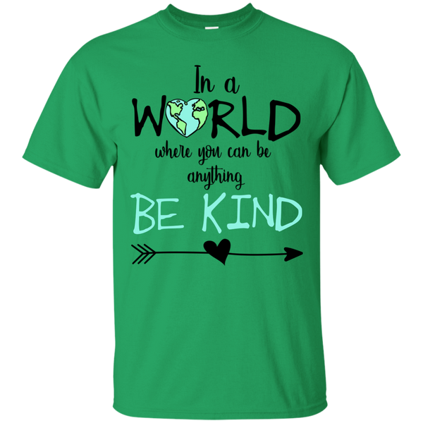 In a World Where You Can Be Anything Be Kind Tee Shirt Green