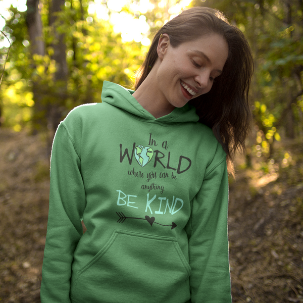 In a World Where You Can Be Anything Be Kind Hoodie Sweatshirt Green